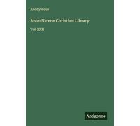 Ante-Nicene Christian Library: Vol. XXII