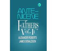 Ante-Nicene Fathers, Vol. II
