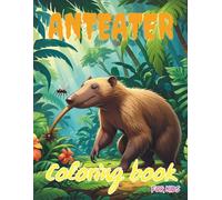 Anteater Coloring Book For Kids: Color and Learn About the Amazing Anteater