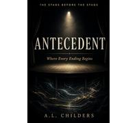 ANTECEDENT: Where Every Ending Begins-The Stage Before the Stage