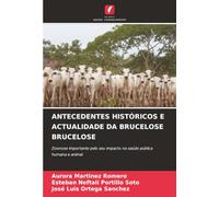 ANTECEDENTES HISTÓRICOS E ACTUALIDADE DA BRUCELOSE BRUCELOSE: Zoonose importante pelo seu impacto na saúde pública humana e animal