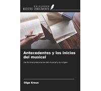 Antecedentes y los inicios del musical: Las formas precursoras del musical y su origen