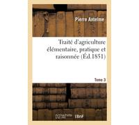 Antelme-P Traité d'Agriculture Élémentaire, Pratique Et Raisonnée. T (Tascabile)