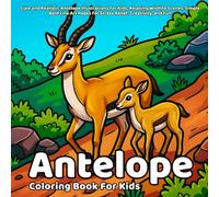 Antelope Coloring Book: Cute and Realistic Antelope Illustrations for Kids, Relaxing Wildlife Scenes, Simple Bold Line Art Pages for Stress Relief, Creativity, and Fun