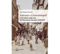Libri Selvelli Luis Miguel - Antenati A Costantinopoli. Esuli Italiani Negli Ann