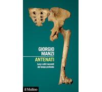 Antenati. Lucy e altri racconti dal tempo profondo - Manzi Giorgio