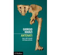 Antenati. Lucy e altri racconti dal tempo profondo - Manzi Giorgio