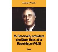 Anténor Firmin M. Roosevelt, président des États-Unis, et la Républi (Tascabile)