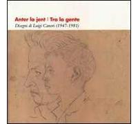 Anter la jent-Tra la gente. Disegni di Luigi Canori (1947-1981). Testo italiano e ladino