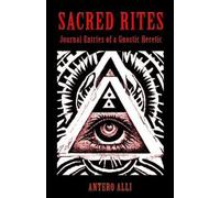 Antero Alli Sacred Rites: Journal Entries of a Gnostic Heretic (Tascabile)