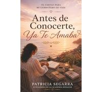 Antes de Conocerte, Ya Te Amaba: 52 cartas para mi compañero de vida