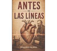 Antes de entender el corazón: La curiosa historia de cómo aprendimos a comprender el corazón