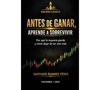 ANTES DE GANAR, APRENDE A SOBREVIVIR: Por Qué La Mayoría Pierde Y Cómo Dejar De Ser Uno Más
