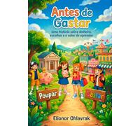Antes de Gastar: Uma história sobre dinheiro, escolhas e o valor de aprender