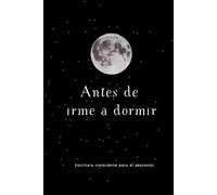 Antes de irme a dormir: Un espacio de escritura consciente para el final del día | Autoconocimiento, calma nocturna, sin fecha.