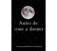 Antes de irme a dormir: Un espacio de escritura consciente para el final del día | Autoconocimiento, calma nocturna, sin fecha.
