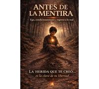 Antes de la Mentira: Ego, condicionamiento y regreso a lo real