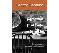 Antes de las siete: Poemario para compartir reloj en mano