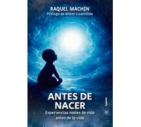 Antes de nacer: Experiencias reales de vida antes de la vida: 45