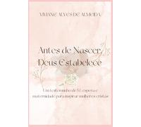 Antes de Nascer, Deus Estabelece: Um testemunho de fé, espera e maternidade para mulheres cristãs.