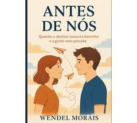 Antes de Nós: Quando o destino sussurra baixinho e a gente nem percebe