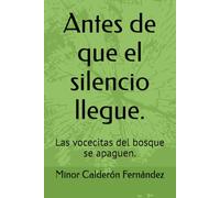 Antes de que el silencio llegue.: Las vocecitas del bosque se apaguen.