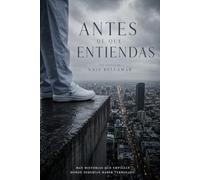 Antes de que entiendas: Una novela sobre el silencio, la perdida y la ausencia.