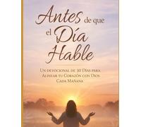 Antes de que hable el día: Un devocional de 30 días para alinear tu corazón con Dios cada mañana