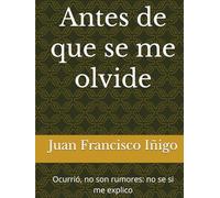 Antes de que se me olvide: Ocurrió, no son rumores: no se si me explico