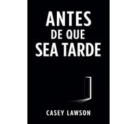 Antes de que sea tarde: Cómo recuperar el control de tu vida, romper la inercia y empezar a vivir con intención