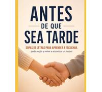 Antes de que sea tarde: Sopas de letras para aprender a escuchar, pedir ayuda y volver a encontrar un motivo