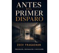 ANTES DEL PRIMER DISPARO: Prevención, preparación y protección