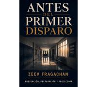 ANTES DEL PRIMER DISPARO: Prevención, preparación y protección