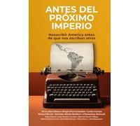 Antes del próximo imperio: Reescribir América antes de que nos escriban otros