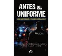 Antes del uniforme: Lo que nadie te enseña para sobrevivir en la calle