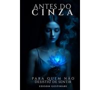 ANTES DO CINZA: Para quem não desistiu de sentir