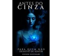 ANTES DO CINZA: Para quem não desistiu de sentir