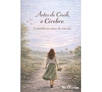 Antes do Crush, o Cérebro: Consciência antes do vínculo