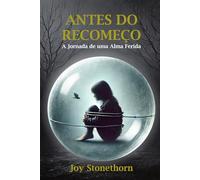 Antes do Recomeço: A Jornada de uma Alma Ferida