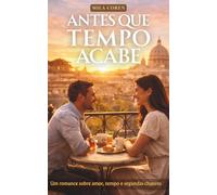 Antes Que o Tempo Acabe: Um Romance Emocionante Sobre Amor, Tempo e Segundas Chances