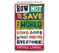 Anthea Lawson How Not to Save the World (Tascabile)