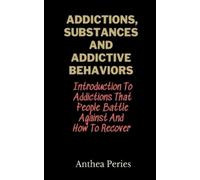 Anthea Peries Addictions, Substances And Addictive Behaviors (Tascabile)