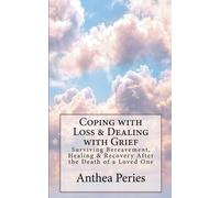 Anthea Peries Coping with Loss & Dealing with Grief (Tascabile)