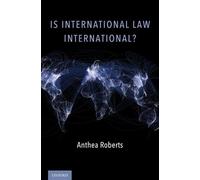 Anthea Roberts Is International Law International? (Copertina rigida)