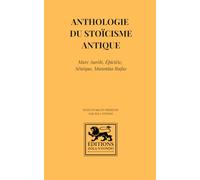 Anthologie du stoïcisme antique: Marc Aurèle, Épictète, Sénèque, Musonius Rufus: 2
