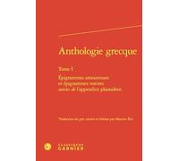 Anthologie grecque: Tome I, Epigrammes amoureuses et épigrammes votives suivies de l'appendice planudéen