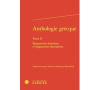 Anthologie grecque: Tome II, Epigrammes funéraires et épigrammes descriptives