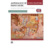 Anthology of 20th Century Piano Music: Intermediate to Early Advanced Works by 37 Composers: With Performance Practices in Early 20th Century Piano Music