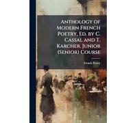Anthology of Modern French Poetry, Ed. by C. Cassal and T. Karcher. Junior (Senior) Course