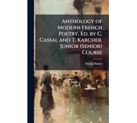 Anthology of Modern French Poetry, Ed. by C. Cassal and T. Karcher. Junior (Senior) Course